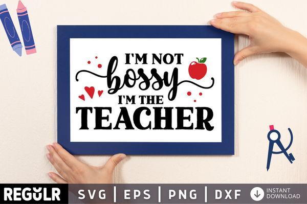 Im not bossy im the teacher SVG, Teacher SVG Design