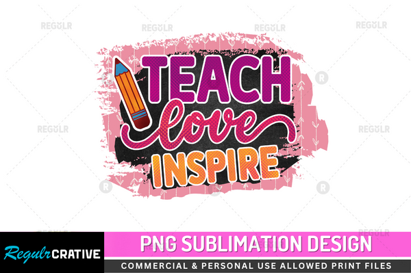 Teach love inspire Sublimation Design PNG File