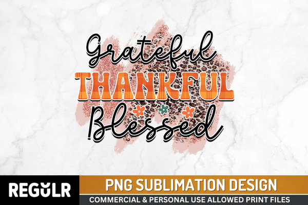 Grateful thankful blessed Sublimation PNG, Thanksgiving Sublimation Design