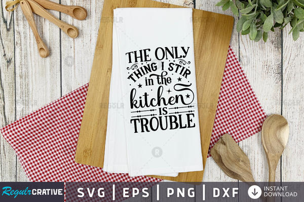 The only thing i stir in the kitchen Svg Designs Silhouette Cut Files