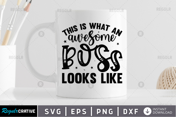 This is what an awesome boss looks like Svg Designs Silhouette Cut Files