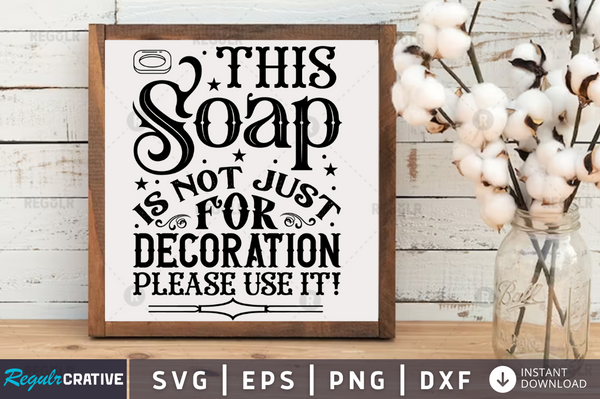 This soap is not just for decoration please use it! Svg Designs Silhouette Cut Files