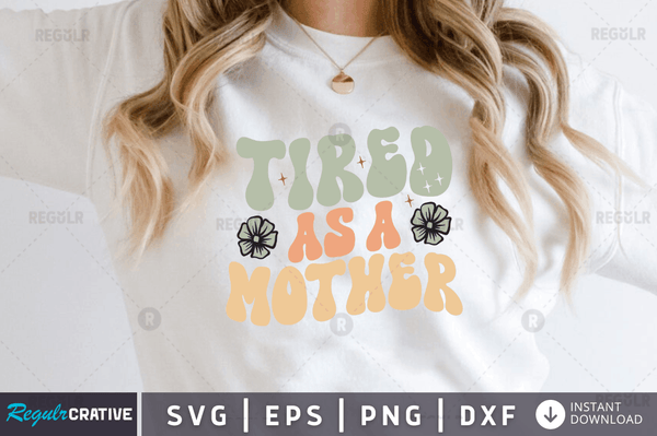 Tired as a mother Svg Designs Silhouette Cut Files