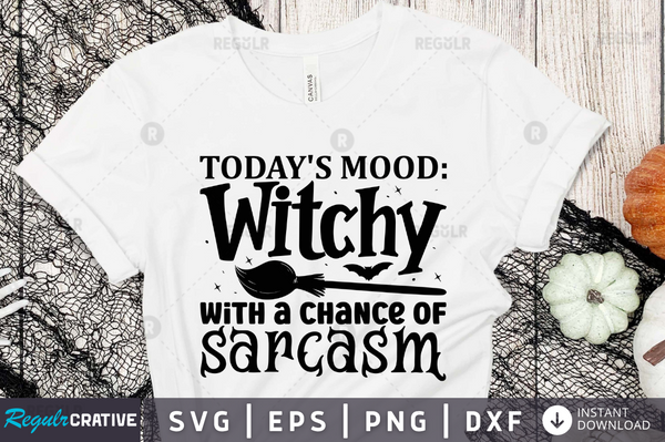 Today's mood witchy with a chance of sarcasm Svg Designs Silhouette Cut Files