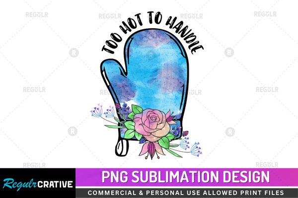 Too hot to handle Sublimation Design PNG File