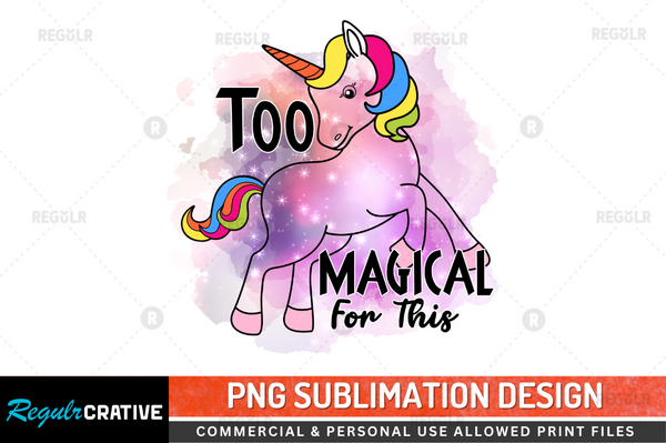 Too magical for this Sublimation Design PNG File