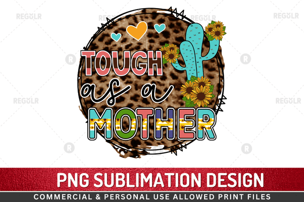 Tough as a mother  Sublimation Design PNG File