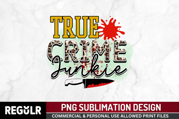 True crime junkie Sublimation PNG, True Crime Sublimation Design