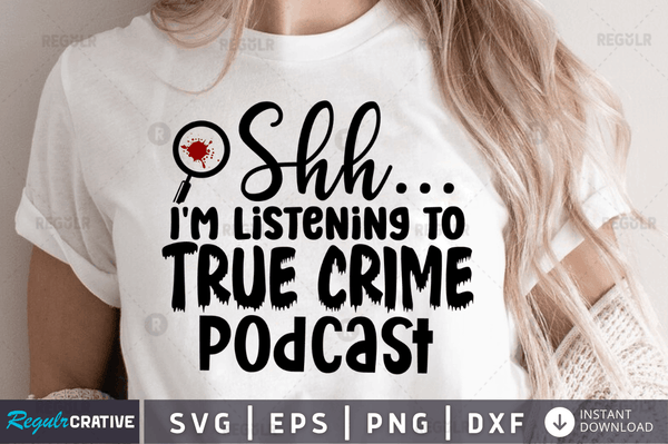 Shh I'm listening to true crime podcast Png Dxf Svg Cut Files For Cricut