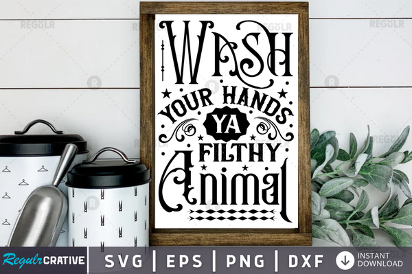 Wash your hands ya filthy animal Svg Designs Silhouette Cut Files