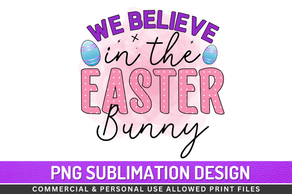 We believe in the easter bunny Sublimation Design Downloads, PNG Transparent