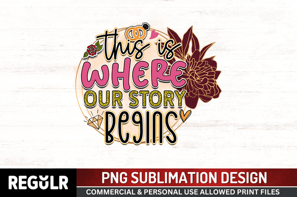 This is where our story  besins  Sublimation PNG, Wedding  Sublimation Design