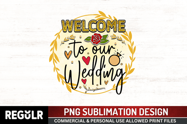 welcome to our wedding Sublimation PNG, Wedding  Sublimation Design