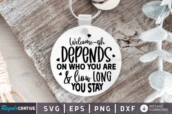 Welcome ish depends Svg Designs Silhouette Cut Files