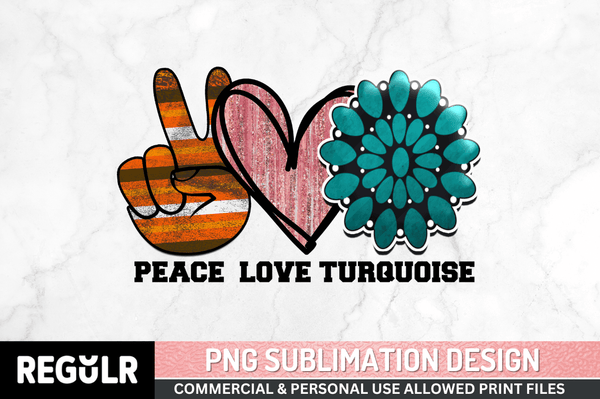 Peace  love turquoise Sublimation PNG, Western Sublimation Design