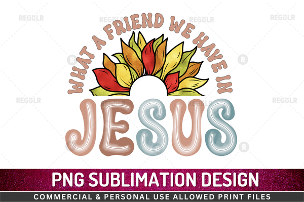 What a friend we have in jesus Sublimation Design PNG File