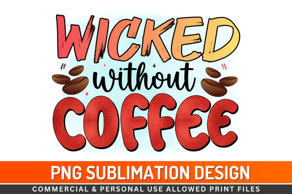 Wicked without coffee  Sublimation Design Downloads, PNG Transparent