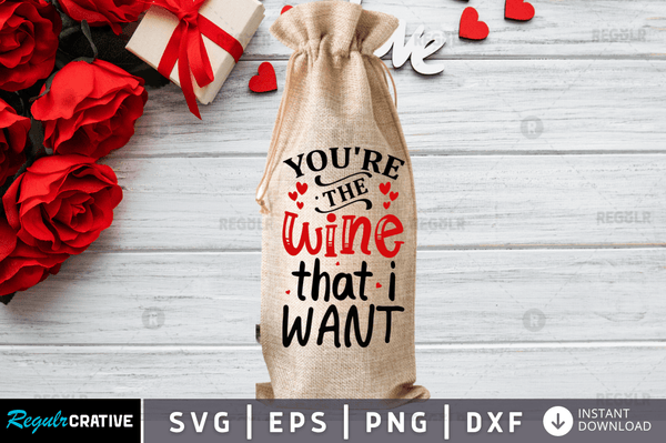 You're the wine that i want Svg Designs Silhouette Cut Files