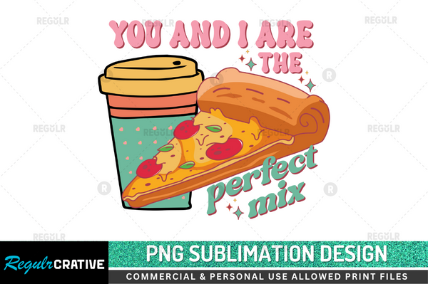 You and i are the perfect mix Sublimation Design PNG File