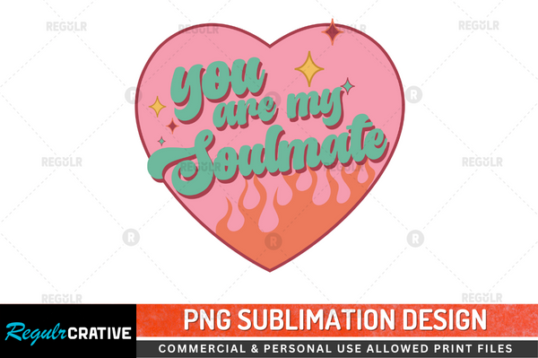 You are my soulmate Sublimation Design PNG File