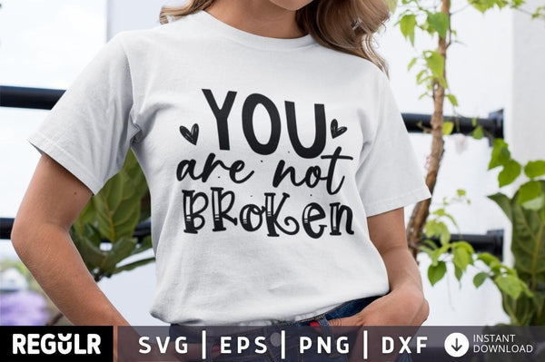 You are not broken SVG, Mental Health SVG Design