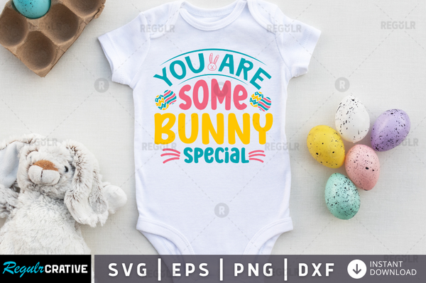 You are some bunny special Svg Designs Silhouette Cut Files