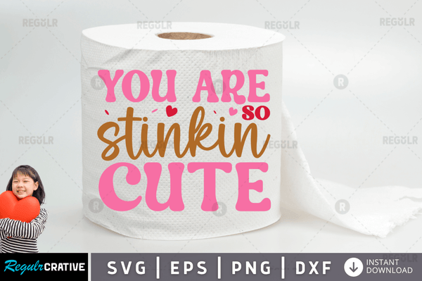 You are so stinkin cute Svg Designs Silhouette Cut Files