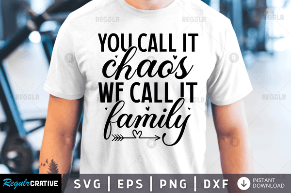You call it chaos we call it family Svg Designs Silhouette Cut Files