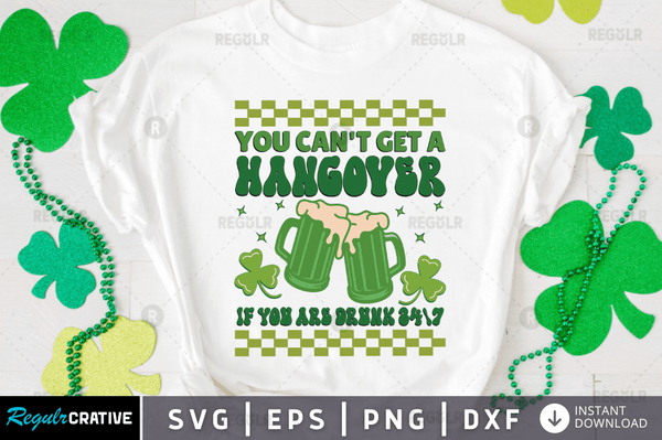 You cant get a hangover if you are drunk 24 7 Svg Designs Silhouette
