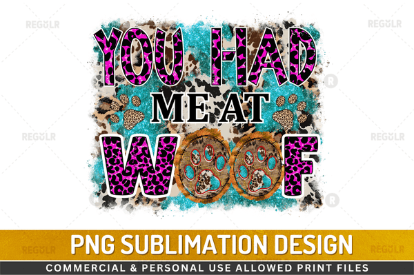 You had me at woof Sublimation Design PNG File