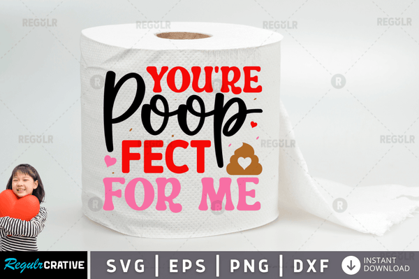You re poop fect for me Svg Designs Silhouette Cut Files
