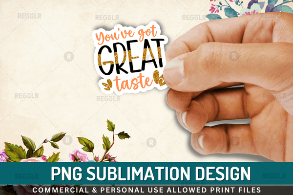 Youve got great Sublimation Sticker Design PNG File