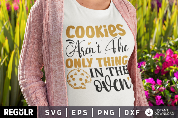 Cookies aren't the only thing in the oven SVG, Pregnancy SVG Design