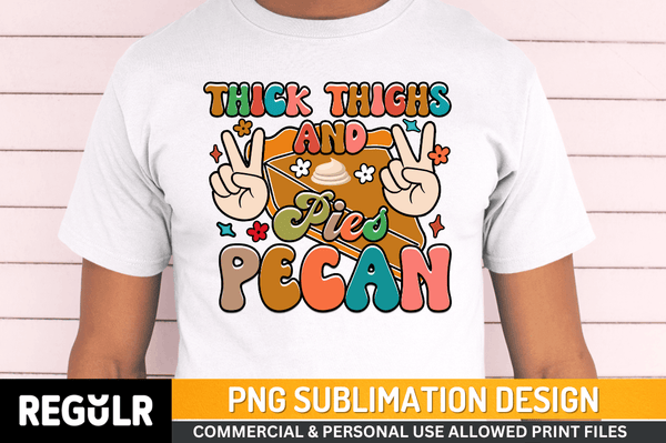 Thick Thighs And Pecan Pies Sublimation Design PNG File