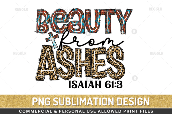 beauty from ashes isaiah 61 3  Sublimation Design Downloads, PNG Transparent