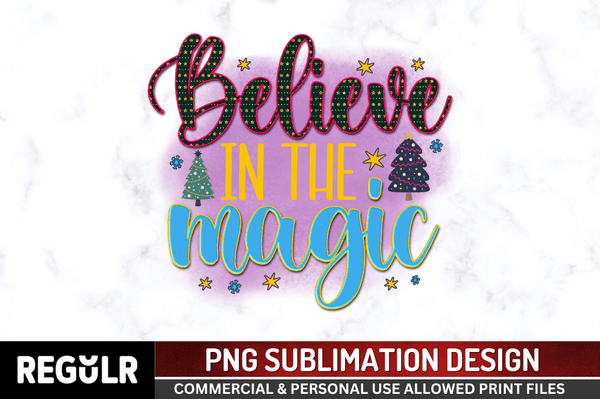 Believe in the magic Sublimation PNG, Christmas Sublimation Design