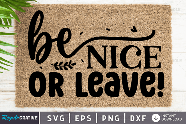 be nice or leave! Svg Dxf Png Files Crafters