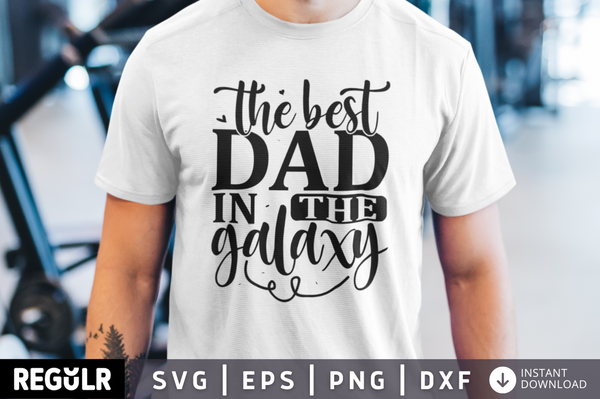 The best dad in the galaxy SVG, Father's day SVG Design