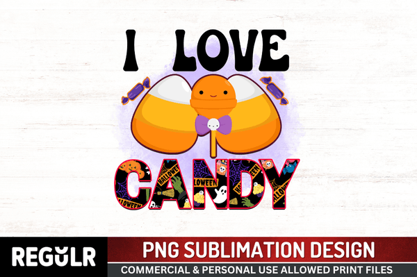 I love candy Sublimation PNG Design, Halloween  Sublimation Design