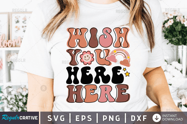 Wish you here here svg cricut Instant download cut Print files