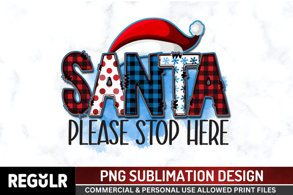 Santa please stop here Sublimation PNG, Christmas Sublimation Design