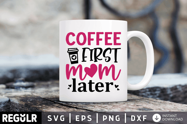 Coffee first mom later SVG, Mom hustle SVG