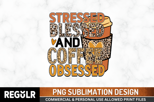 stressed blessed and coffee obsessed Tshirt Sublimation PNG, Sassy Sayings PNG