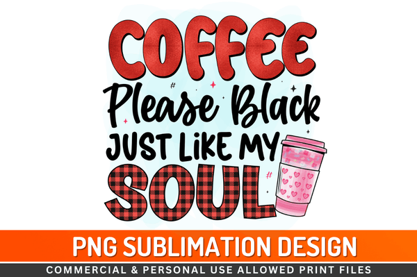coffee please black just like soul Sublimation Design Downloads, PNG Transparent