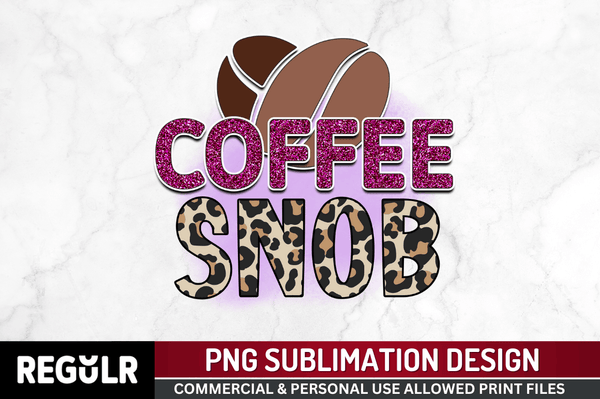 Coffee snob Sublimation PNG, Sarcastic Coffee Sublimation Design