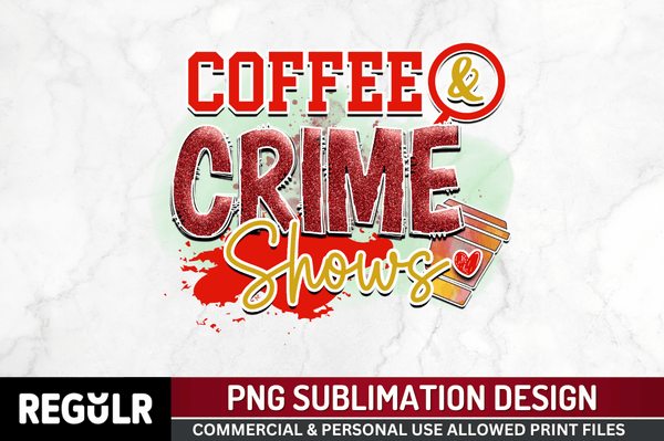 Coffee & crime shows  Sublimation PNG, True Crime Sublimation Design