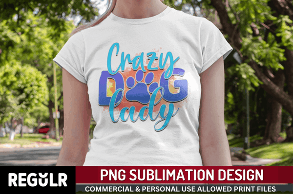 Crazy dog lady Sublimation PNG, Dog Sublimation Design
