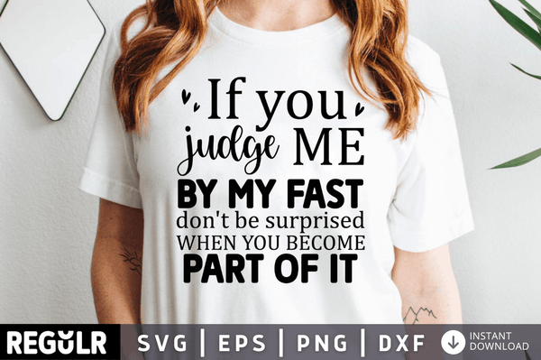 If you judge me by my fast dont be surprised when you become part of it SVG, Sarcastic SVG Design
