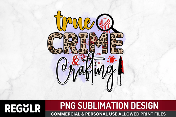 True crime and crafting Sublimation PNG, True Crime Sublimation png Design
