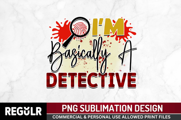 I'm basically a detective Sublimation PNG, True Crime Sublimation Design